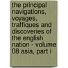 The Principal Navigations, Voyages, Traffiques and Discoveries of the English Nation - Volume 08 Asia, Part I by Richard Hakluyt