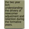 The Two Year Itch: Understanding the Drivers of Newcomer Adjustment and Retention During the Formative Years. door Lori A. Ferzandi