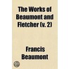 The Works Of Beaumont And Fletcher (Volume 2); In Fourteen Volumes With An Introduction And Explanatory Notes door Francis Beaumont