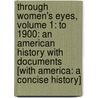 Through Women's Eyes, Volume 1: To 1900: An American History with Documents [With America: A Concise History] door Lynn Dumenil