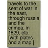 Travels to the Seat of War in the East, through Russia and the Crimea, in 1829, etc. [With plates and a map.] door Sir James Edward Alexander