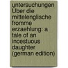 Untersuchungen Über Die Mittelenglische Fromme Erzaehlung: A Tale of an Incestuous Daughter (German Edition) by Thum Otto