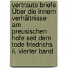 Vertraute Briefe Über Die Innern Verhältnisse Am Preusischen Hofe Seit Dem Tode Friedrichs Ii. Vierter Band door Friedrich Von Cölln