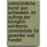 Volkstümliche Kunst aus Schwaben. Im Auftrag der Königlich Württemb. Zentralstelle für Gewerbe und Handel