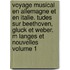 Voyage Musical En Allemagne Et En Italie. Tudes Sur Beethoven, Gluck Et Weber. M Langes Et Nouvelles Volume 1