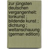 Zur Jüngsten Deutschen Vergangenheit: Tonkunst ; Bildende Kunst ; Dichtung ; Weltanschauung (German Edition) door Lamprecht Karl