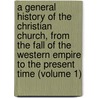 a General History of the Christian Church, from the Fall of the Western Empire to the Present Time (Volume 1) door Joseph Priestley