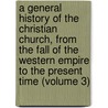 a General History of the Christian Church, from the Fall of the Western Empire to the Present Time (Volume 3) door Joseph Priestley