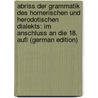 Abriss Der Grammatik Des Homerischen Und Herodotischen Dialekts: Im Anschluss an Die 18. Aufl (German Edition) door August Hartel Wilhelm