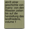 Abriß Einer Geschichte Von Mainz: Von Den Ältesten Zeiten Bis Auf Die Herstellung Des Landfriedens, Volume 1 door Nicolaus Vogt