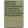 Allgemeine Historische Taschenbibliothek für Jedermann. Dreizehnter Teil: Geschichte Polens, Erstes Bändchen door Alexander Bronikowski