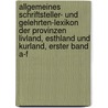 Allgemeines Schriftsteller- und Gelehrten-Lexikon der Provinzen Livland, Esthland und Kurland, Erster Band A-F door Theodor Beise