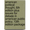 American Political Thought, 6th Edition Plus Issues for Debate in American Public Policy, 13th Edition Package door Michael S. Cummings