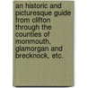 An historic and picturesque guide from Clifton through the Counties of Monmouth, Glamorgan and Brecknock, etc. door George Manby