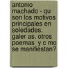 Antonio Machado - Qu Son Los Motivos Principales En  Soledades. Galer As. Otros Poemas  y C Mo Se Manifiestan? door Luisa Friederici