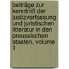 Beiträge Zur Kenntniß Der Justizverfassung Und Juristischen Litteratur In Den Preussischen Staaten, Volume 1 door Friedrich Philipp Eisenberg