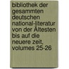 Bibliothek Der Gesammten Deutschen National-literatur Von Der Ältesten Bis Auf Die Neuere Zeit, Volumes 25-26 by Unknown