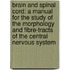 Brain and Spinal Cord: a Manual for the Study of the Morphology and Fibre-Tracts of the Central Nervous System
