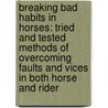 Breaking Bad Habits in Horses: Tried and Tested Methods of Overcoming Faults and Vices in Both Horse and Rider door Jo Bird