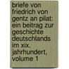 Briefe Von Friedrich Von Gentz An Pilat: Ein Beitrag Zur Geschichte Deutschlands Im Xix. Jahrhundert, Volume 1 door Friedrich Von Gentz