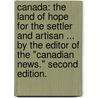 Canada: the Land of Hope for the Settler and Artisan ... By the editor of the "Canadian News." Second edition. door Onbekend
