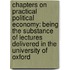 Chapters On Practical Political Economy: Being The Substance Of Lectures Delivered In The University Of Oxford