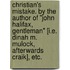 Christian's Mistake. By the author of "John Halifax, Gentleman" [i.e. Dinah M. Mulock, afterwards Craik], etc.