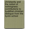Christianity and the Notion of Nothingness: Contributions to Buddhist-Christian Dialogue from the Kyoto School by Kazuo Muto