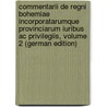 Commentarii De Regni Bohemiae Incorporatarumque Provinciarum Iuribus Ac Privilegiis, Volume 2 (German Edition) door Goldast Melchior