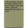 Culture Milan: Film Se D Roulant Milan, Film Tourn Milan, Mus E de Milan, Salle de Spectacle de Milan, La C Ne by Source Wikipedia