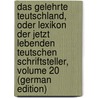 Das Gelehrte Teutschland, Oder Lexikon Der Jetzt Lebenden Teutschen Schriftsteller, Volume 20 (German Edition) by Wilhelm Sigismund Lindner Johann