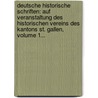 Deutsche Historische Schriften: Auf Veranstaltung Des Historischen Vereins Des Kantons St. Gallen, Volume 1... by Joachim Vadianus