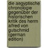 Die Aegyptische Chronologie Gegenüber Der Historischen Kritik Des Herrn Alfred Von Gutschmid (German Edition)