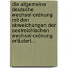 Die Allgemeine Deutsche Wechsel-ordnung Mit Den Abweichungen Der Oestreichischen Wechsel-ordnung Erläutert... by Wilhelm Brauer