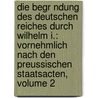 Die Begr Ndung Des Deutschen Reiches Durch Wilhelm I.: Vornehmlich Nach Den Preussischen Staatsacten, Volume 2 by Heinrich Von Sybel