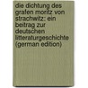 Die Dichtung Des Grafen Moritz Von Strachwitz: Ein Beitrag Zur Deutschen Litteraturgeschichte (German Edition) by Mickoleit Kurt
