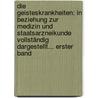 Die Geisteskrankheiten: In Beziehung Zur Medizin Und Staatsarzneikunde Vollständig Dargestellt... Erster Band by Jean Etienne Dominique Esquirol
