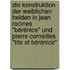 Die Konstruktion der weiblichen Helden in Jean Racines "Bérénice" und Pierre Corneilles "Tite et Bérénice"