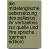 Die Mittelenglische Uebersetzung Des Pallasius: Ihr Verhaeltnis Zur Quelle Und Ihre Sprache . (German Edition) door Struever Carl