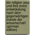 Die Religion Jesu Und Ihre Erste Entwickelung Nach Dem Gegenwärtigen Stande Der Wissenschaft (German Edition)