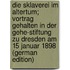 Die Sklaverei im Altertum; Vortrag Gehalten in der Gehe-Stiftung zu Dresden am 15 Januar 1898 (German Edition)