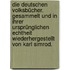 Die deutschen Volksbücher. Gesammelt und in ihrer ursprünglichen Echtheit wiederhergestellt von Karl Simrod.