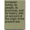 European Turkey; its people, its provinces, and its history: with an account of the origin of the present war. door William Knighton