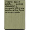 Evidence-Based Practice  -  A critical discussion of occupational therapy practice with a focus on assessments door Linda Mathews