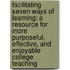 Facilitating Seven Ways of Learning: A Resource for More Purposeful, Effective, and Enjoyable College Teaching