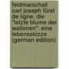 Feldmarschall Carl Joseph Fürst De Ligne, Die "Letzte Blume Der Wallonen": Eine Lebensskizze (German Edition) door Thürheim Andreas