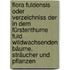 Flora Fuldensis Oder Verzeichniss Der In Dem Fürstenthume Fuld Wildwachsenden Bäume, Sträucher Und Pflanzen