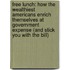 Free Lunch: How the Wealthiest Americans Enrich Themselves at Government Expense (and Stick You with the Bill)
