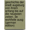 Geschichte Der Stadt Augsburg Von Ihrem Anfang Bis Auf Die Neuesten Zeiten. 3E Wohlfeile Ausg (German Edition) by Jäger Carl
