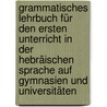 Grammatisches Lehrbuch Für Den Ersten Unterricht In Der Hebräischen Sprache Auf Gymnasien Und Universitäten door Heinrich Wilhelm Josias Thiersch